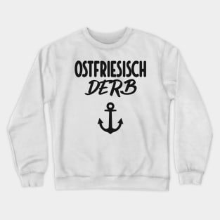 Ostfriesisch Derb Ostfriesland lustige Ostfriesen Crewneck Sweatshirt